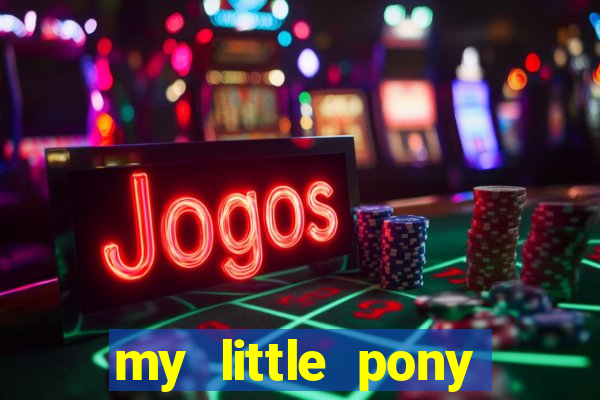 my little pony jogos de vestir